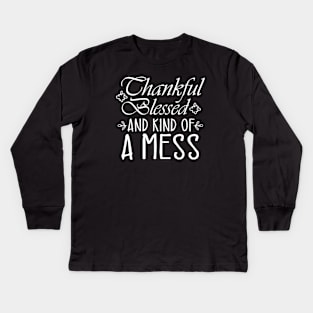 Thankful Blessed and Kind of a Mess Kids Long Sleeve T-Shirt